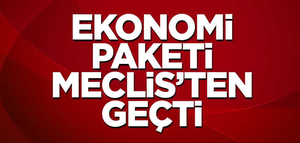 Torba kanun teklifi TBMM'de kabul edildi
