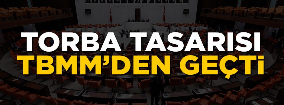 ‘Torba tasarısı’ TBMM'den geçti