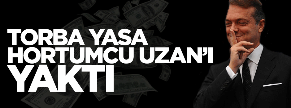 Torba Yasa işe yaradı: Uzan'ın hortumuna ihbar yağıyor