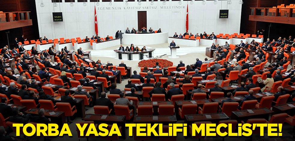 Torba yasa teklifi Meclis'te!