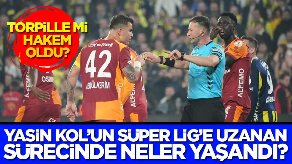 Torpille mi hakem oldu? Yasin Kol’un Süper Lig’e uzanan sürecinde neler yaşandı?