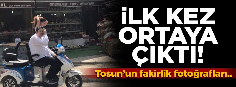 Tosun'un fakirlik fotoğrafları ortaya çıktı!