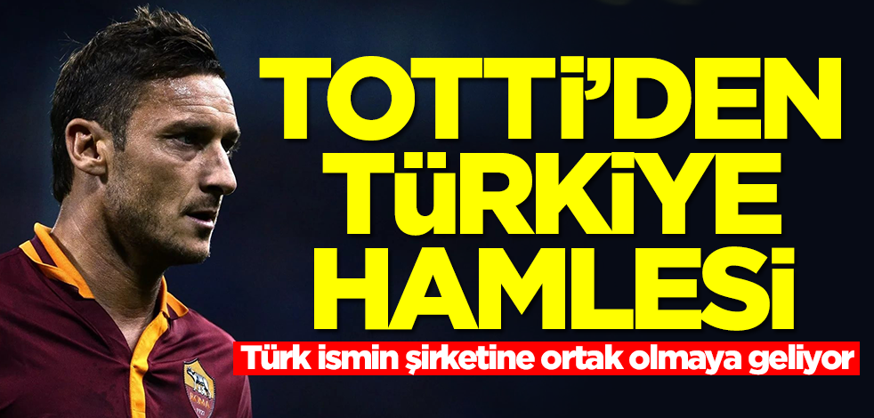 Totti'den Türkiye hamlesi! Türk ismin şirketine ortak olmaya geliyor