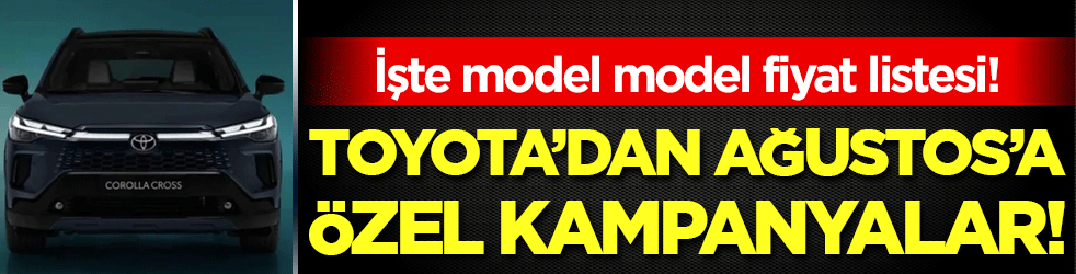 Toyota'dan Ağustos'a özel kampanyalar! İşte model model fiyat listesi!