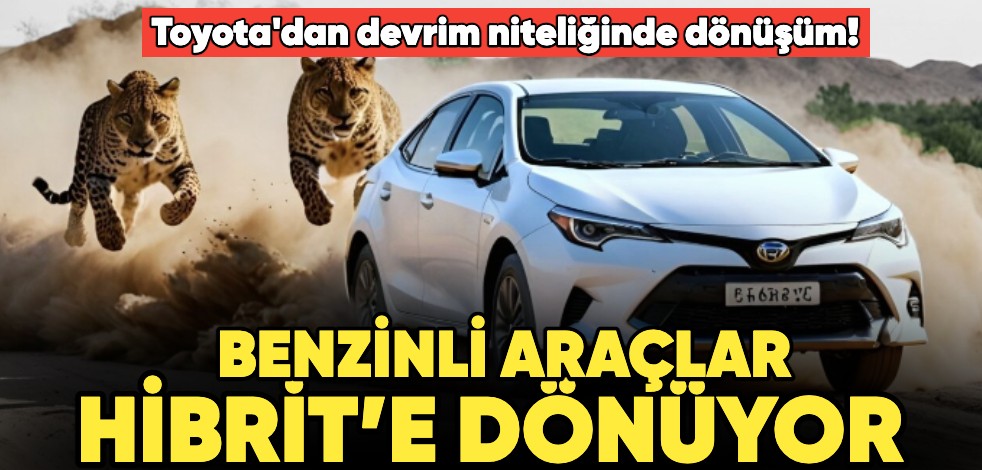 Toyota'dan devrim niteliğinde dönüşüm! Benzinli araçlar hibrit’e dönüyor