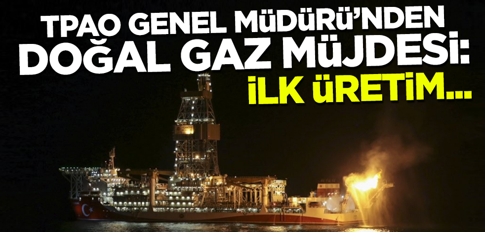 TPAO Genel Müdürü'nden doğal gaz müjdesi: İlk üretim...