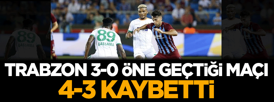 Trabzon 3-0 öne geçtiği maçı 4-3 kaybetti