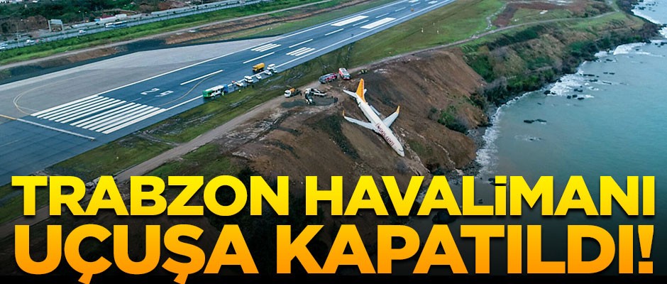Trabzon Havalimanı uçuşa kapatıldı!