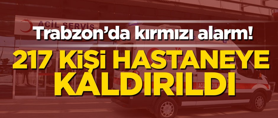Trabzon’da 217 kişi hastaneye kaldırıldı!