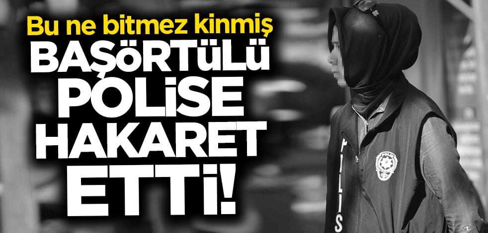 Trabzon'da başörtülü polise hakaret!