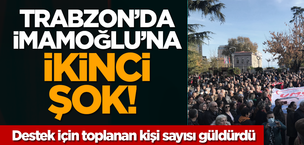 Trabzon’da Ekrem İmamoğlu’na ikinci şok! Destek için toplanan kişi sayısı güldürdü