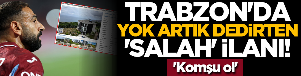 Trabzon'da yok artık dedirten 'Salah' ilanı! 'Komşu ol'