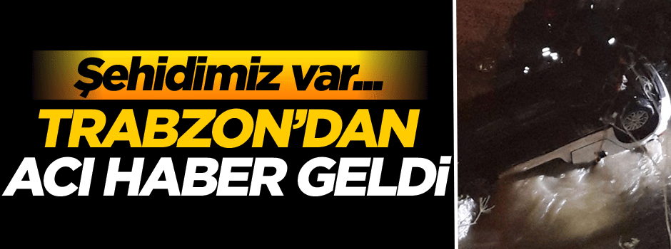 Trabzon'dan acı haber geldi! Şehidimiz var