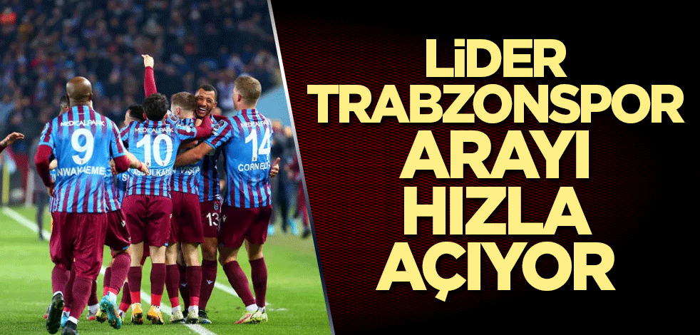 Trabzonspor arayı giderek açıyor