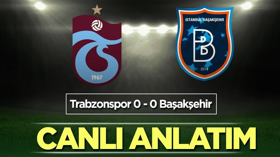 Trabzonspor - Başakşehir | CANLI ANLATIM