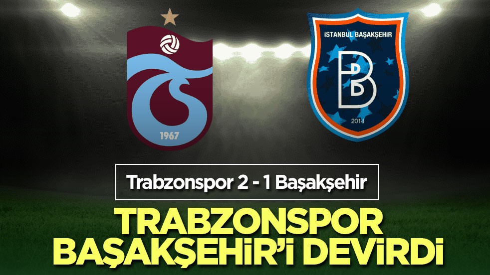 Trabzonspor Başakşehir’i devirdi