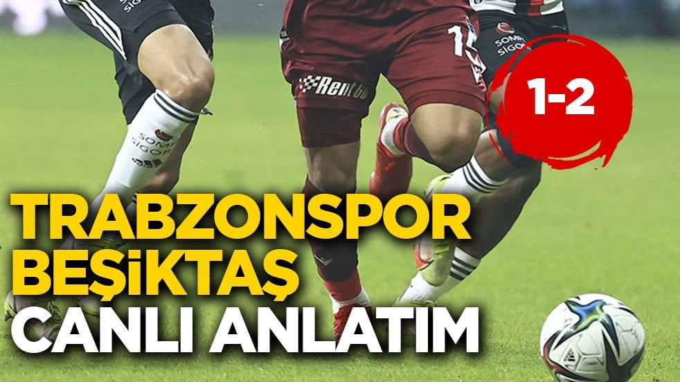 Trabzonspor-Beşiktaş canlı anlatım