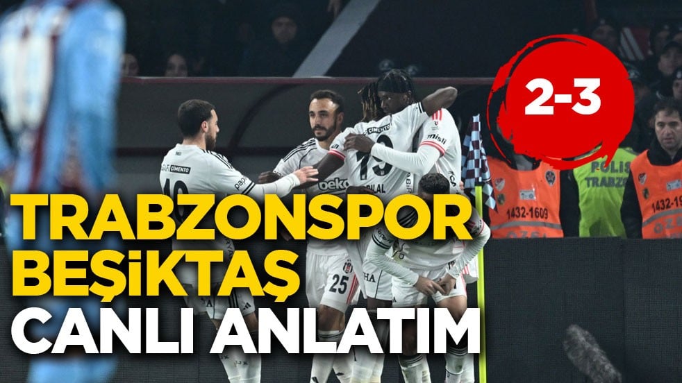 Trabzonspor-Beşiktaş canlı anlatım