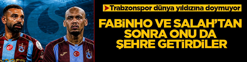 Trabzonspor dünya yıldızına doymuyor! Fabinho ve Salah’tan sonra onu da şehre getirdiler