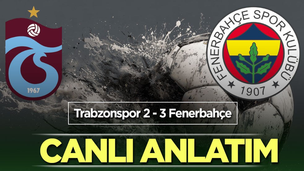 Trabzonspor - Fenerbahçe CANLI ANLATIM