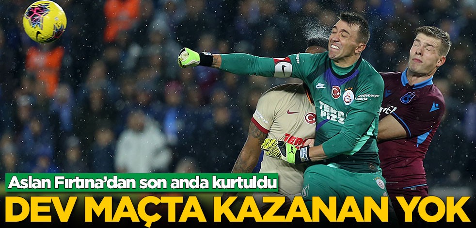 Trabzonspor-Galatasaray maçında mücadele çok, kazanan yok