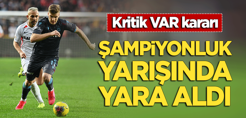 Trabzonspor Gaziantep'te şampiyonluk yarışında yara aldı! Kritik VAR kararı