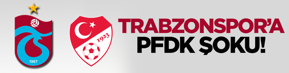 Trabzonspor’a PFDK şoku!