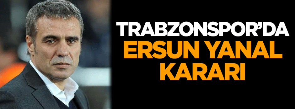Trabzonspor'da flaş Ersun Yanal kararı