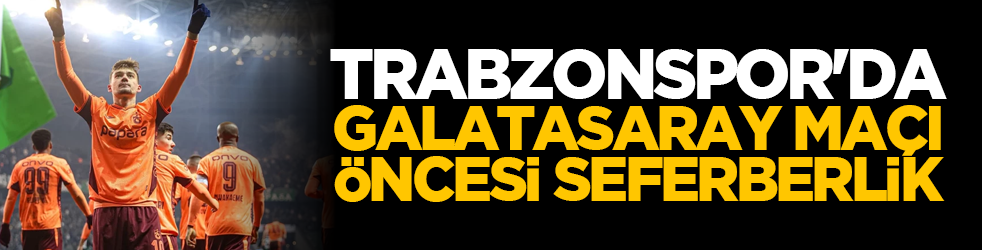 Trabzonspor'da Galatasaray maçı öncesi seferberlik