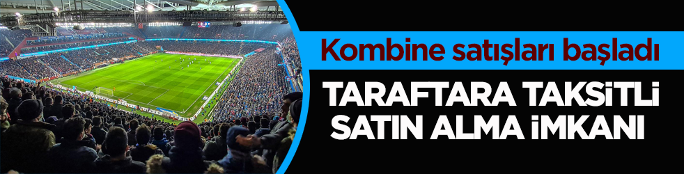 Trabzonspor'da kombine satışları başladı! Taraftara taksitli satın alma imkânı