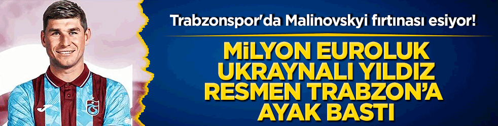 Trabzonspor'da Malinovskyi fırtınası esiyor! Milyon euroluk Ukraynalı yıldız resmen Trabzon’a ayak bastı!