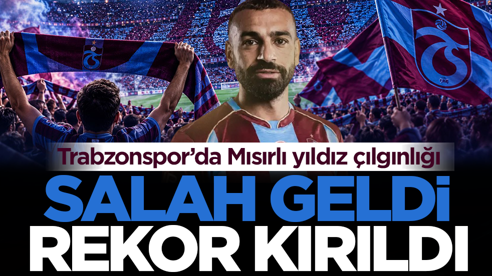 Trabzonspor’da Mısırlı yıldız çılgınlığı: Salah geldi rekor kırıldı