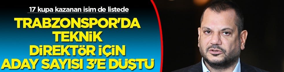 Trabzonspor'da teknik direktör için aday sayısı 3'e düştü! Hüseyin Çimşir tercih edilmiyor ve...