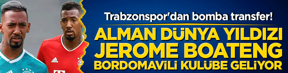 Trabzonspor'dan bomba transfer! Alman dünya yıldızı Jerome Boateng bordomavili kulübe geliyor