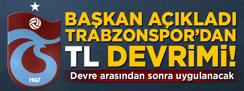 Trabzonspor'dan Türk Lirası devrimi! Başkan açıkladı