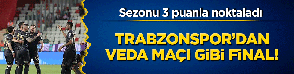 Trabzonspor’dan veda maçı gibi final! Sezonu 3 puanla noktaladı
