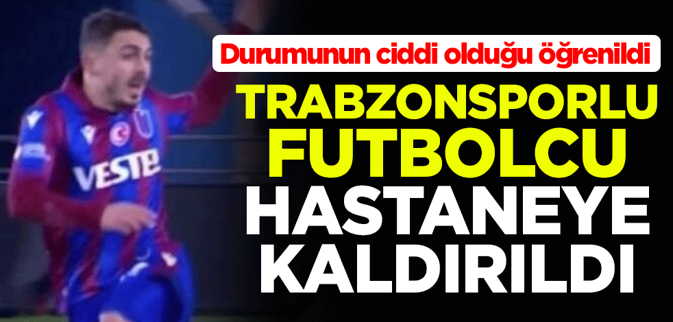 Trabzonsporlu Abdülkadir Ömür hastaneye kaldırıldı! Durumunun ciddi olduğu öğrenildi