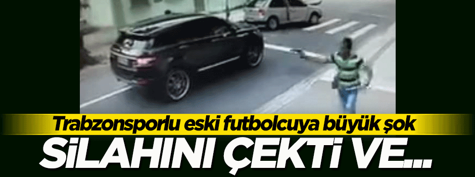 Trabzonsporlu eski futbolcuya silahlı saldırı