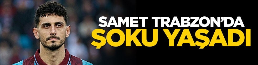 Trabzonsporlu Samet Akaydin şoku yaşadı