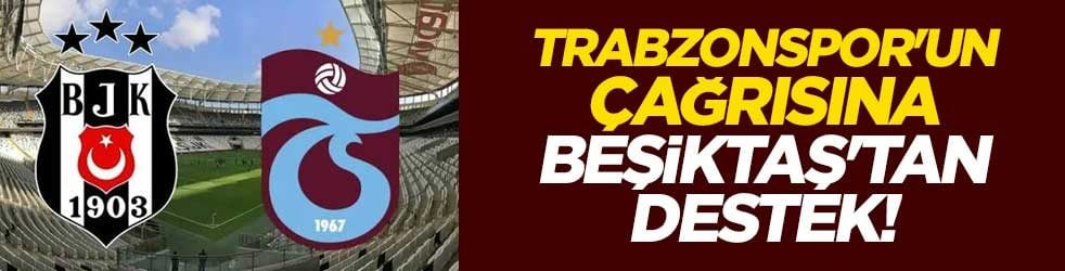Trabzonspor'un çağrısına Beşiktaş'tan destek!