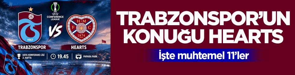 Trabzonspor’un konuğu Hearts! İşte muhtemel 11’ler