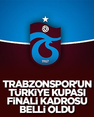 Trabzonspor'un Türkiye Kupası finali kadrosu belli oldu