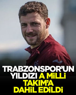 Trabzonspor’un yıldızı A Milli Takım’a dahil edildi
