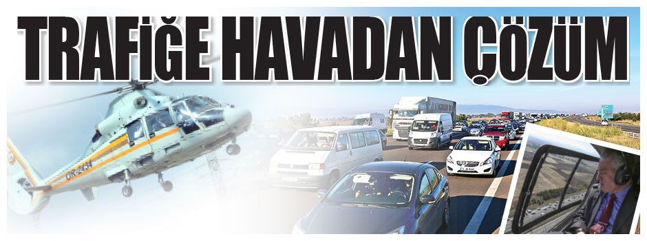 Trafiğe havadan çözüm