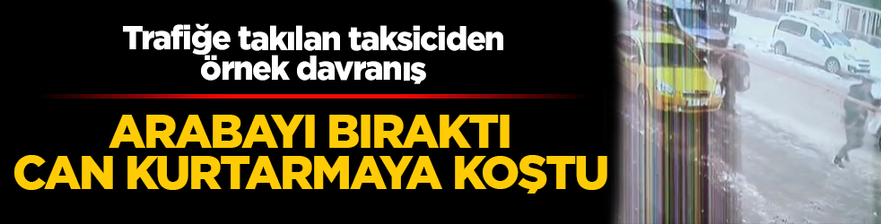 Trafiğe takılan taksiciden örnek davranış! Arabayı bıraktı, can kurtarmaya koştu: Havale geçiren 2 yaşındaki çocuğu kucaklayıp hastaneye yetiştirdi
