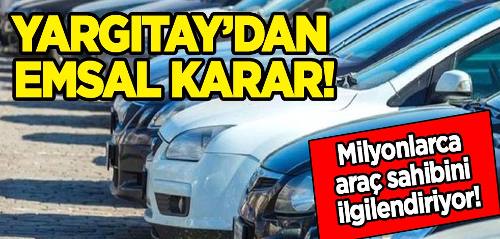 Trafik cezası iptali emsal karar: Yargıtay'dan milyonlarca araç sahibini ilgilendiriyor! İkinci el araç satışlarıyla ilgili