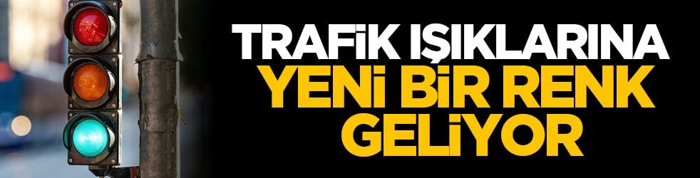 Trafik ışıklarına yeni bir renk geliyor