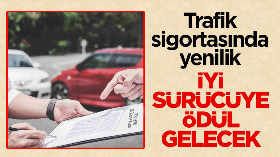 Trafik sigortasında yenilik! İyi sürücüye ödül gelecek