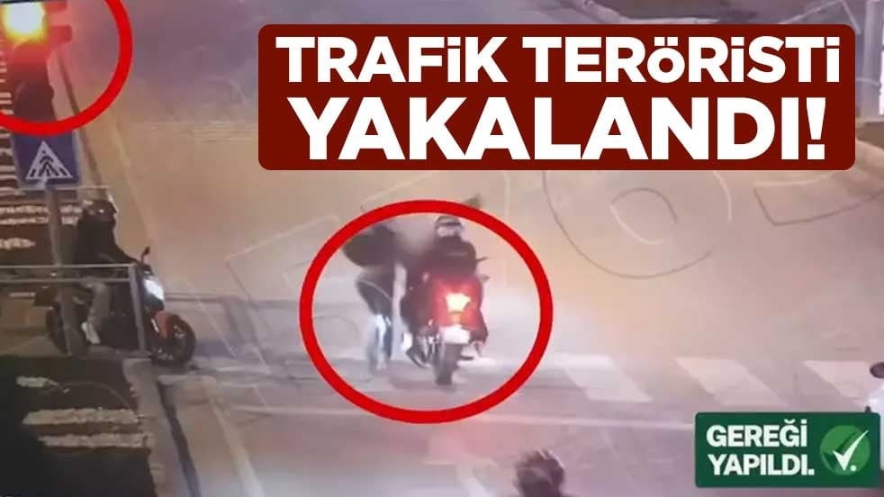 Trafik teröristi yakalandı! Kırmızı ışıkta facia