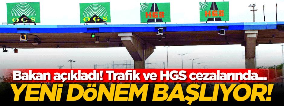 Trafik ve HGS cezalarında yeni dönem!